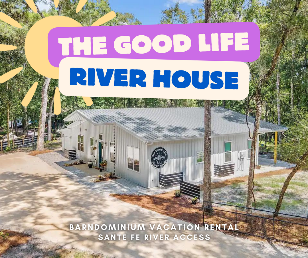 The Good Life River House | Santa Fe River Access | Florida Springs Passport